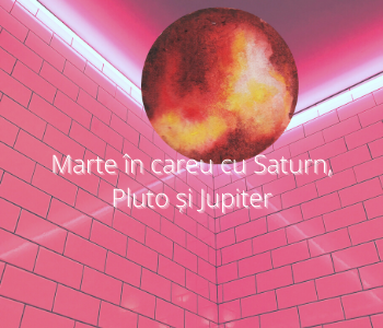 Marte in careu cu Jupiter, Pluto si Saturn
