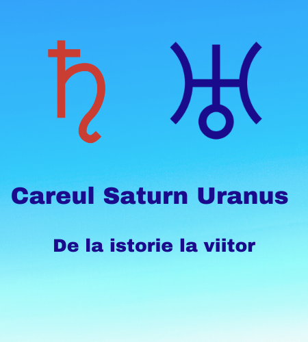 Careul Saturn Uranus – de la istorie la viitor