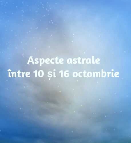 Aspecte astrale între 10 și 16 octombrie
