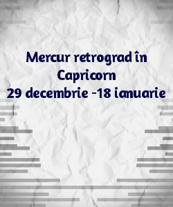 Mercur retrograd în Capricorn